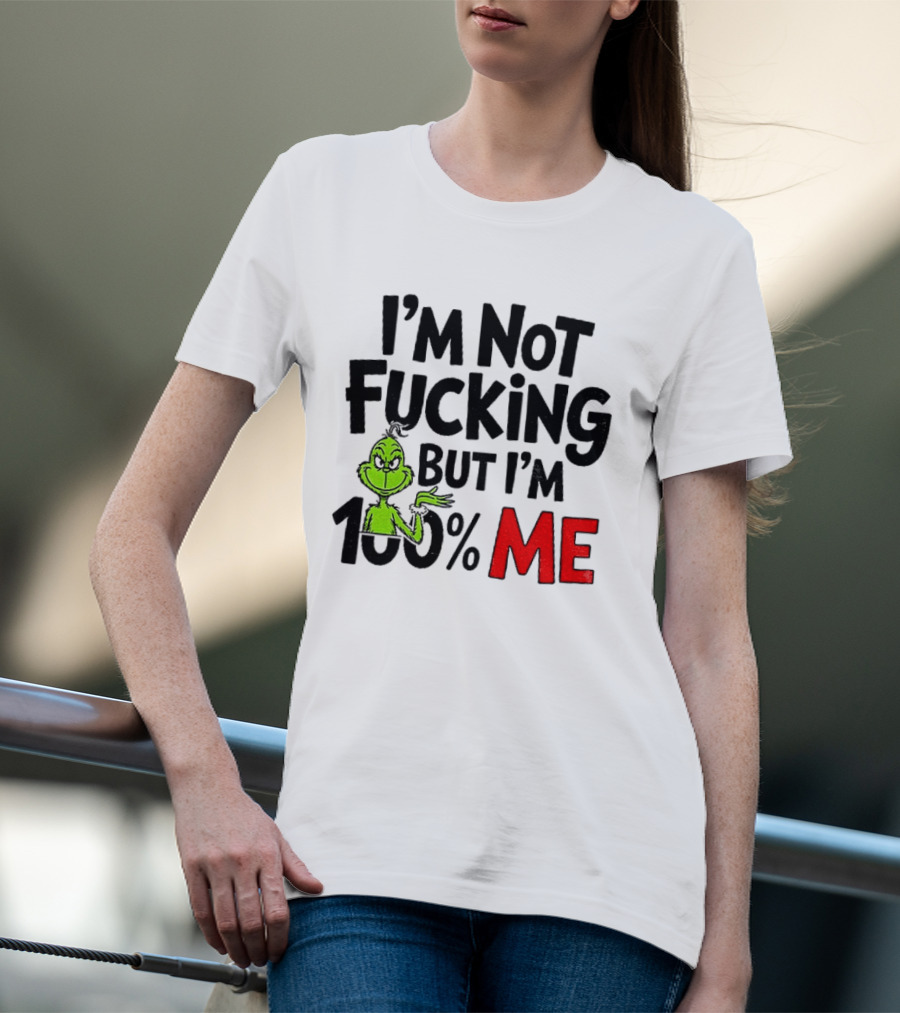 Gjedarxv Grinch I'm Not Fucking But I'm 100% Me Merry Christmas T-Shirt