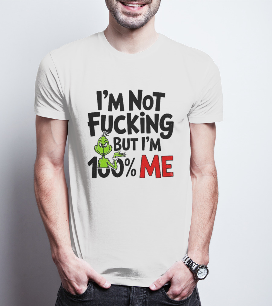 Gjedarxv Grinch I'm Not Fucking But I'm 100% Me Merry Christmas T-Shirt