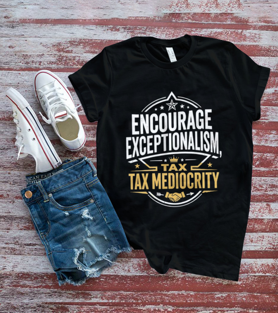 Encourage Exceptionalism Tax Tax Mediocrity Star Crown Handshake T-Shirt