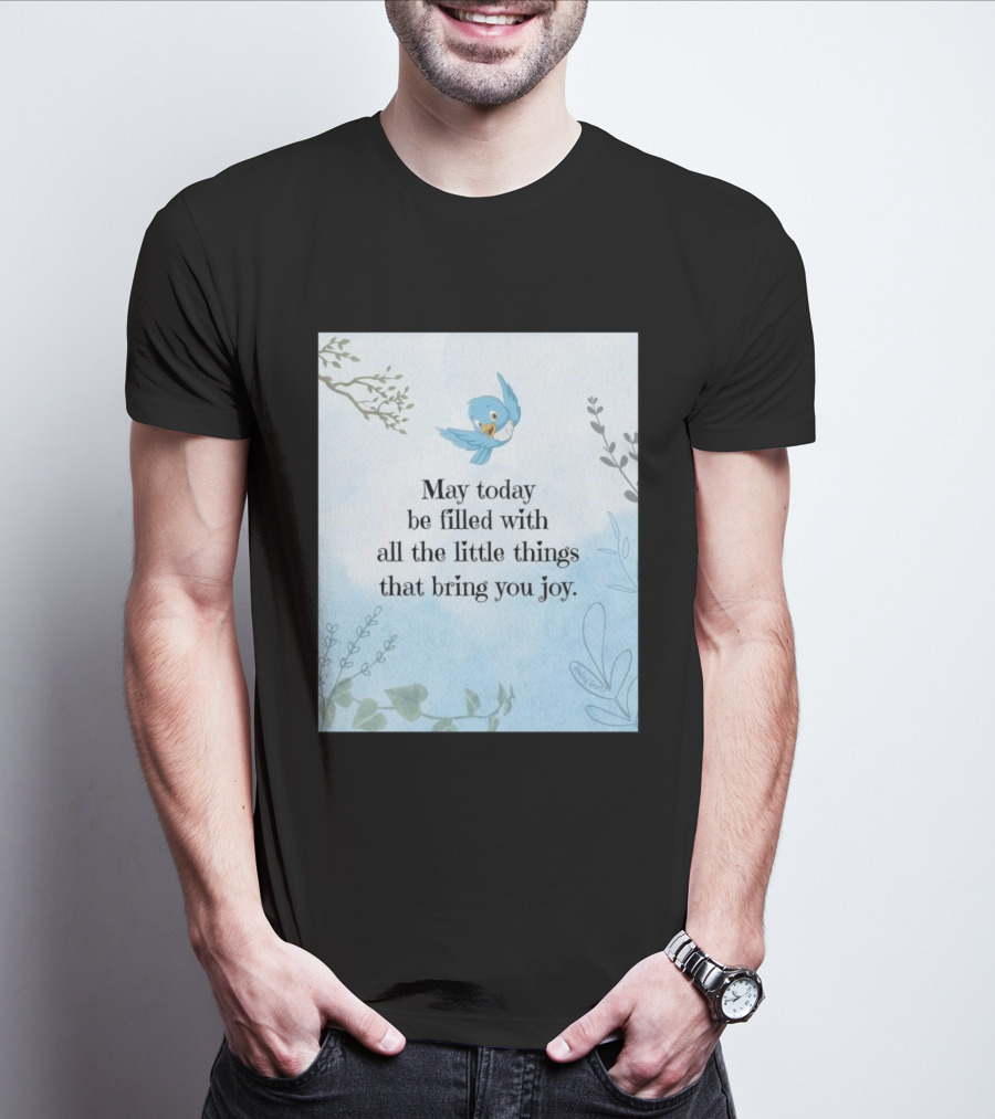 May Today Be Filled With All The Little Things That Bring You Joy Bluebird And Branches T-Shirt