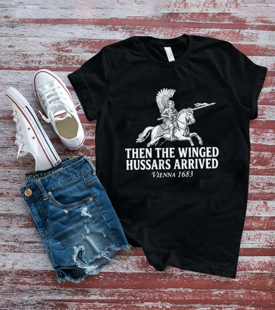 Then The Winged Hussars Arrived Vienna 1683 Classic Battle T-Shirt