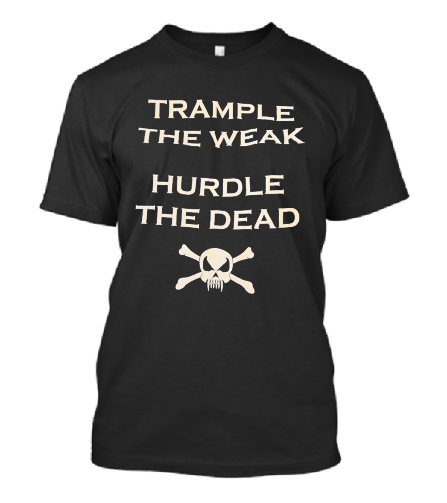 Trample The Weak Hurdle The Dead Distressed Skull Crossbones T-Shirt