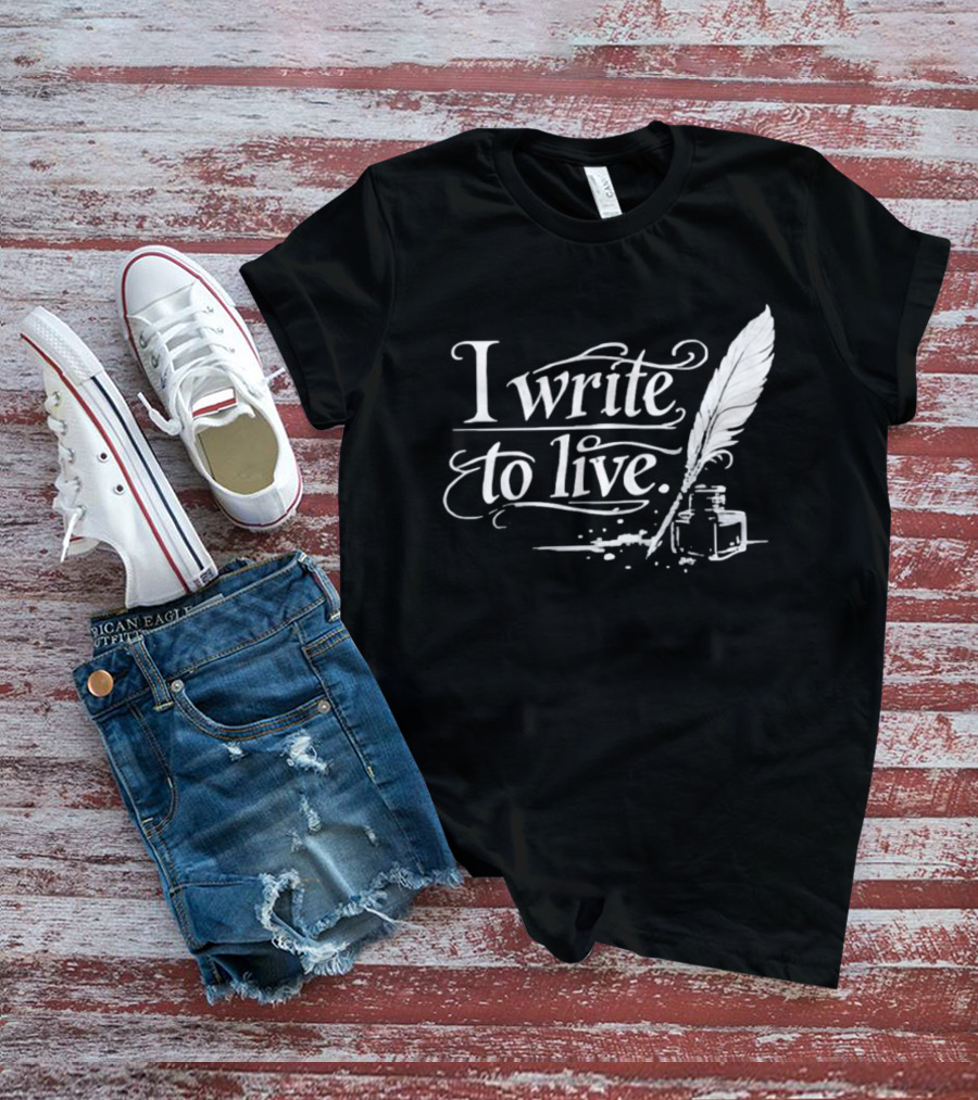 I Write To Live Quill And Inkwell Writer T-Shirt