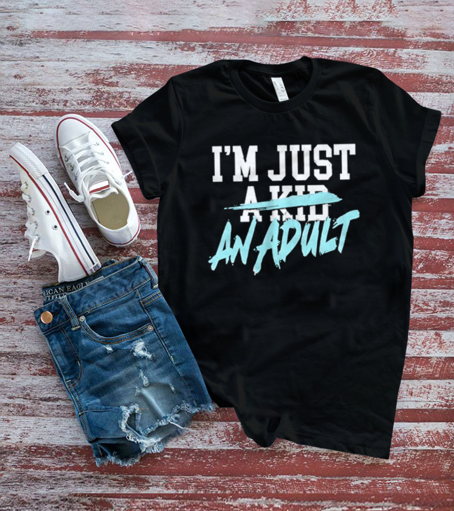 I'm Just A Kid An Adult Growing Up Adulting T-Shirt