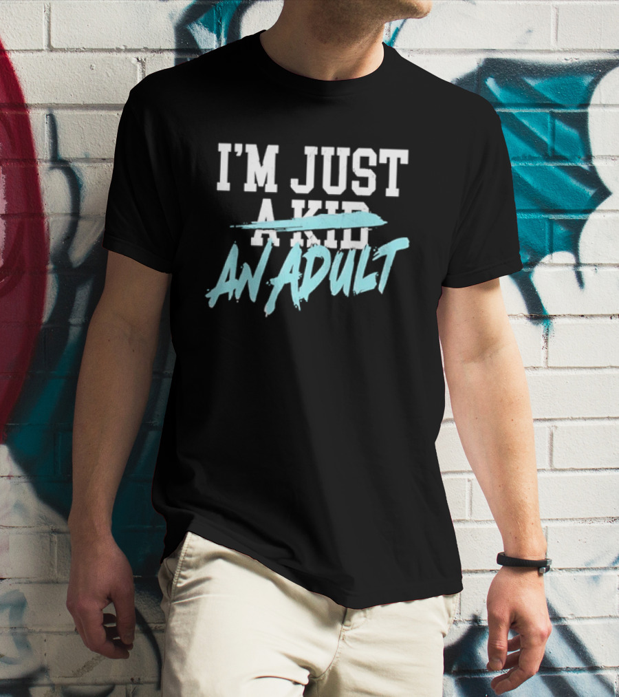 I'm Just A Kid An Adult Growing Up Adulting T-Shirt