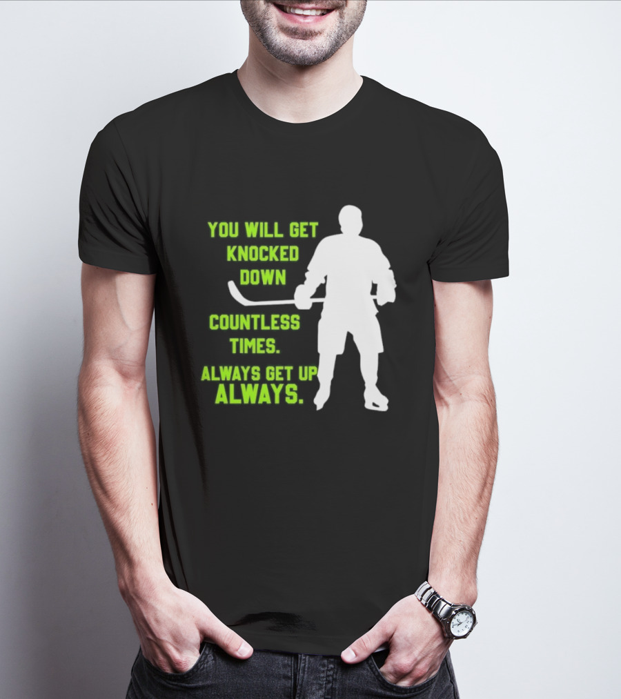 You Will Get Knocked Down Countless Times Always Get Up Always NHL Hockey Player T-Shirt