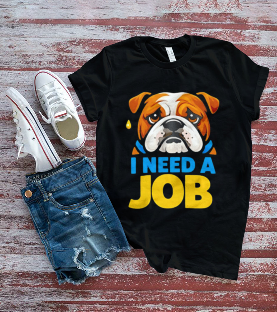 Sad Bulldog I Need A Job Cute Cartoon Bulldog Image T-Shirt