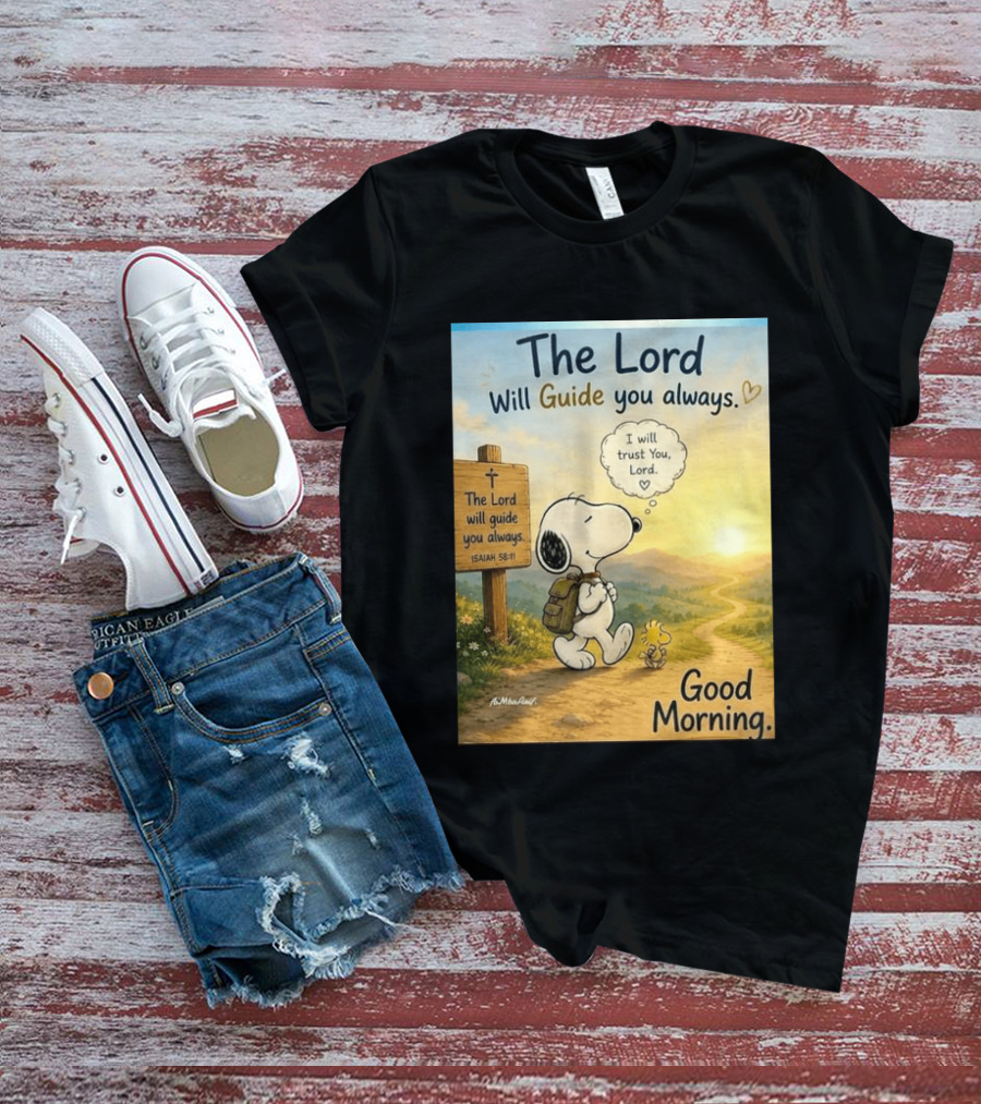 Snoopy The Lord Will Guide You Always Isaiah 58:11 Good Morning I Will Trust You Lord T-Shirt