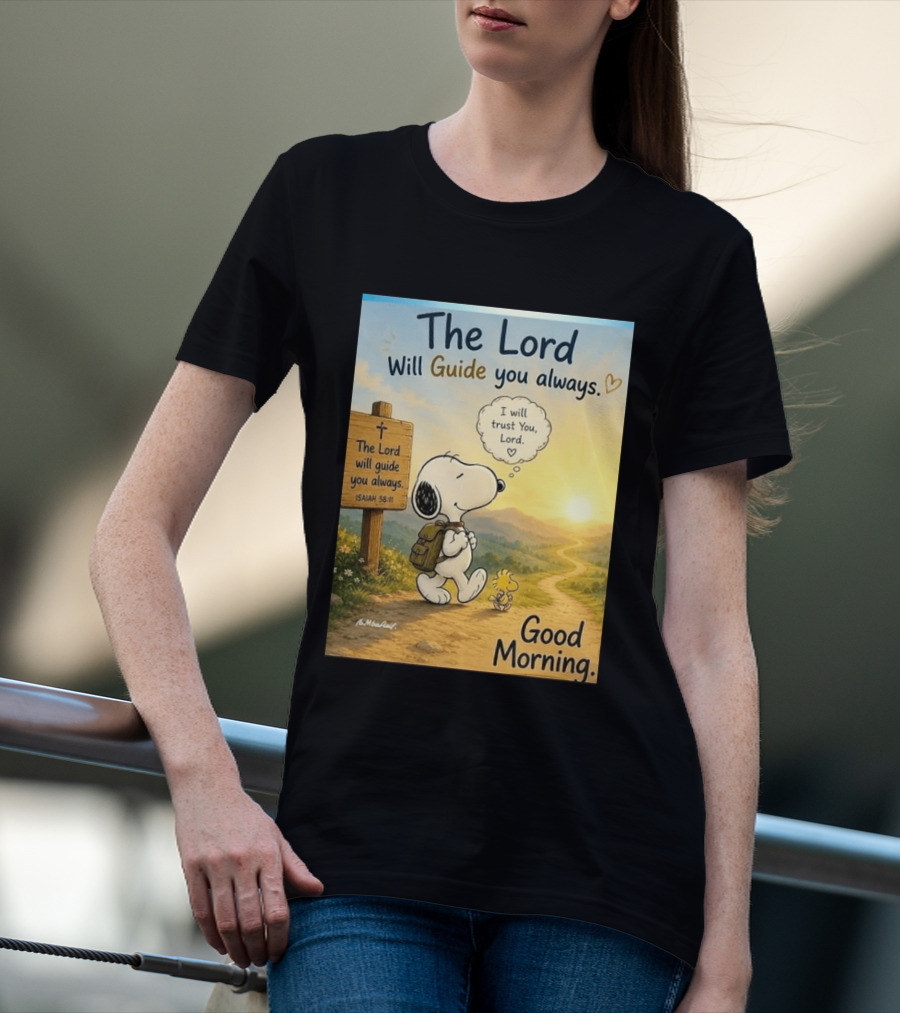 Snoopy The Lord Will Guide You Always Isaiah 58:11 Good Morning I Will Trust You Lord T-Shirt