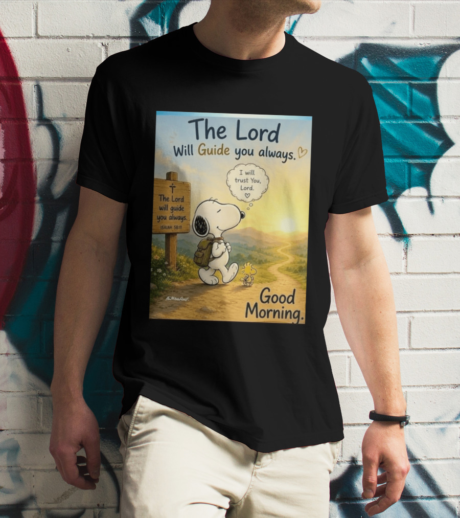 Snoopy The Lord Will Guide You Always Isaiah 58:11 Good Morning I Will Trust You Lord T-Shirt