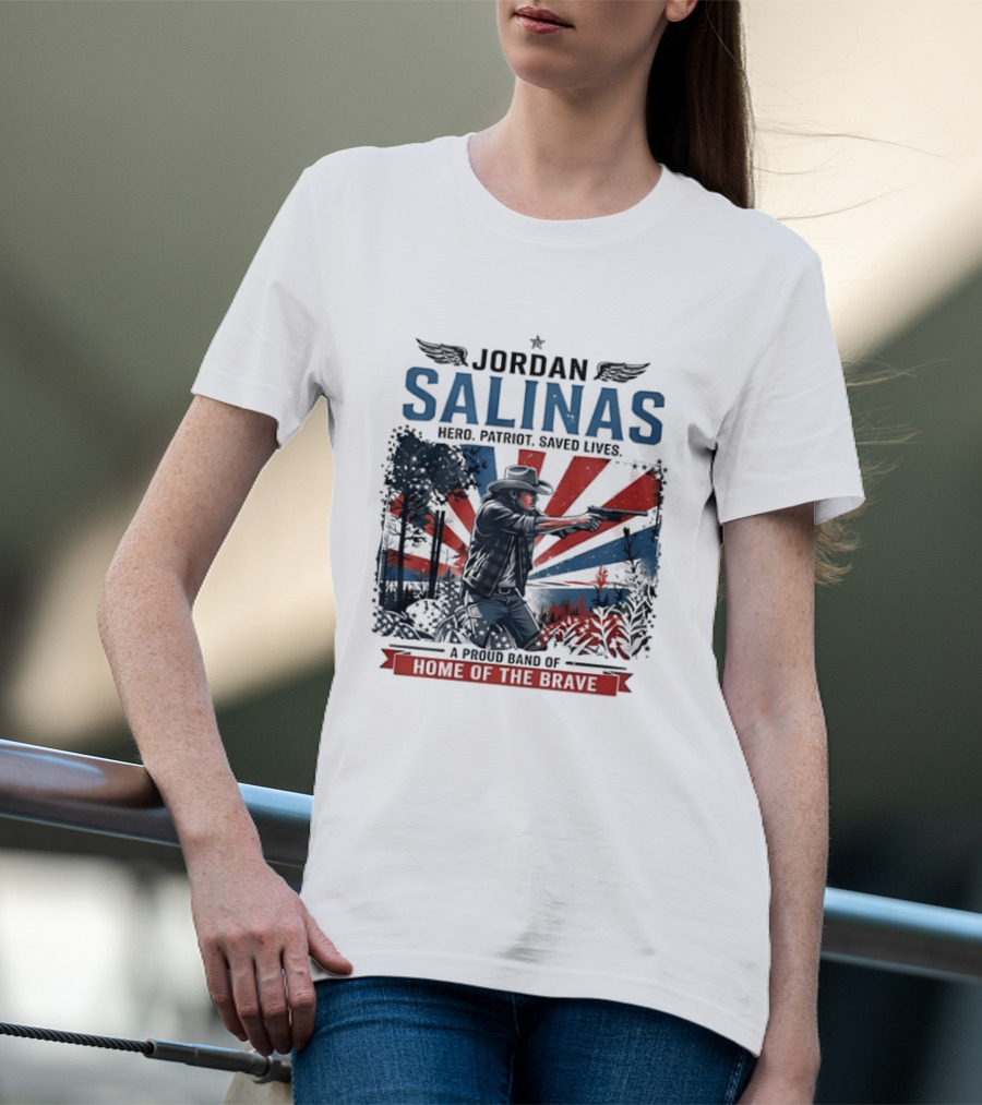 Jordan Salinas Hero Patriot Saved Lives A Proud Band Of Home Of The Brave T-Shirt