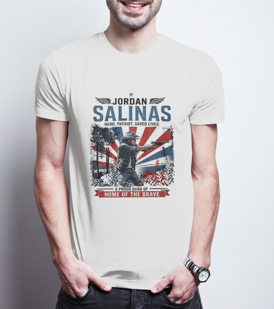 Jordan Salinas Hero Patriot Saved Lives A Proud Band Of Home Of The Brave T-Shirt