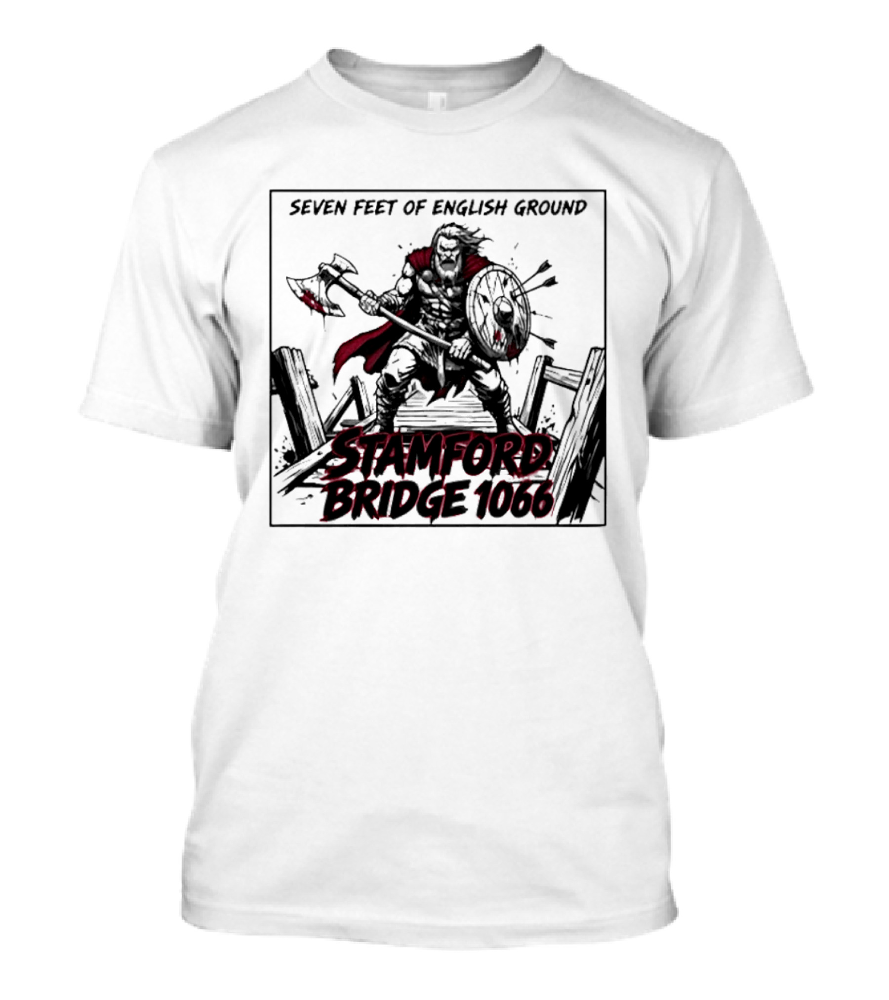Seven Feet Of English Ground Stamford Bridge 1066 Viking Warrior T-Shirt