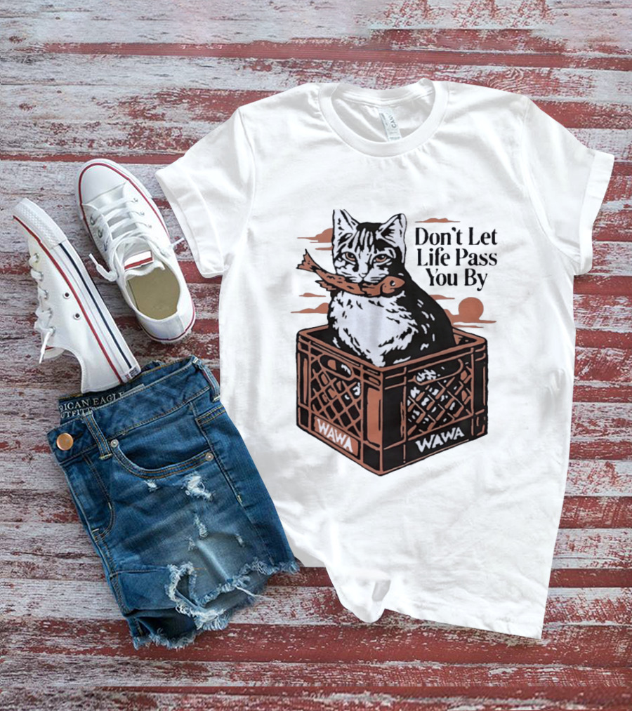 Don't Let Life Pass You By Cat Wawa Crate T-Shirt