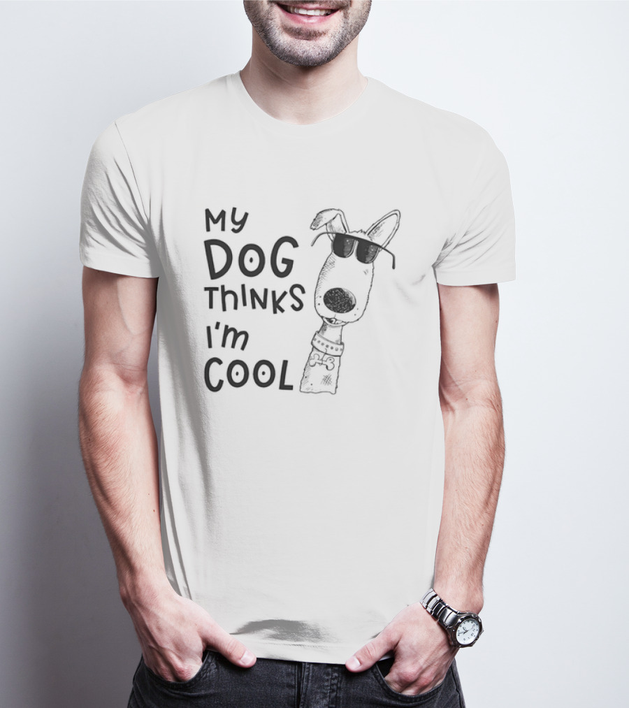 My Dog Thinks I'm T-Shirt