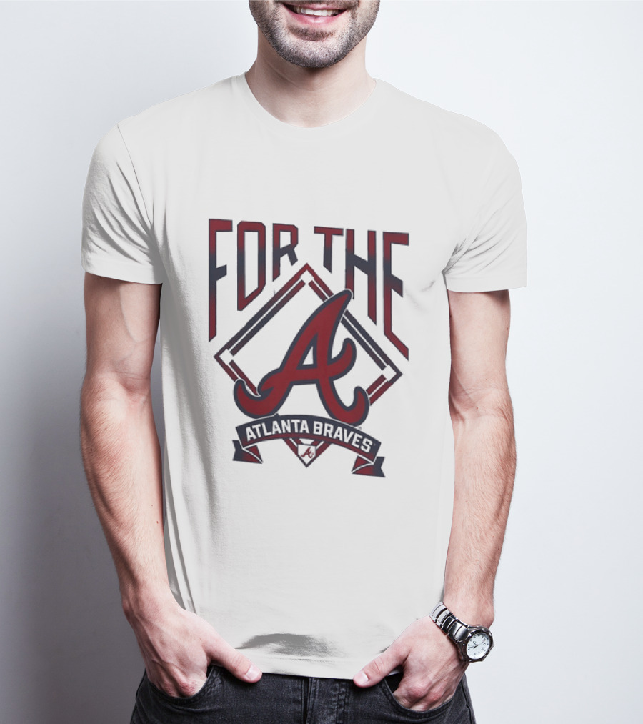For The A Atlanta Braves MLB Baseball Fan Gear T-Shirt