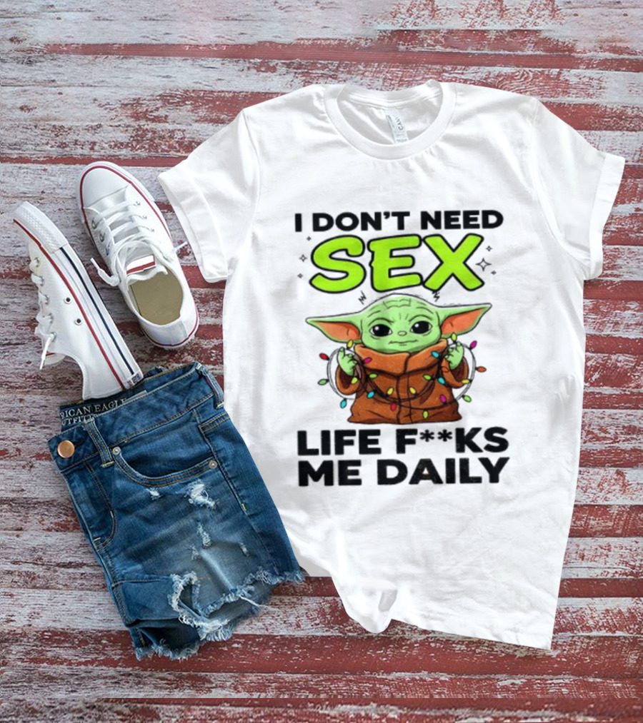 I Dont Need Sex Life F***s Me Daily Baby Yoda Christmas Lights T-Shirt