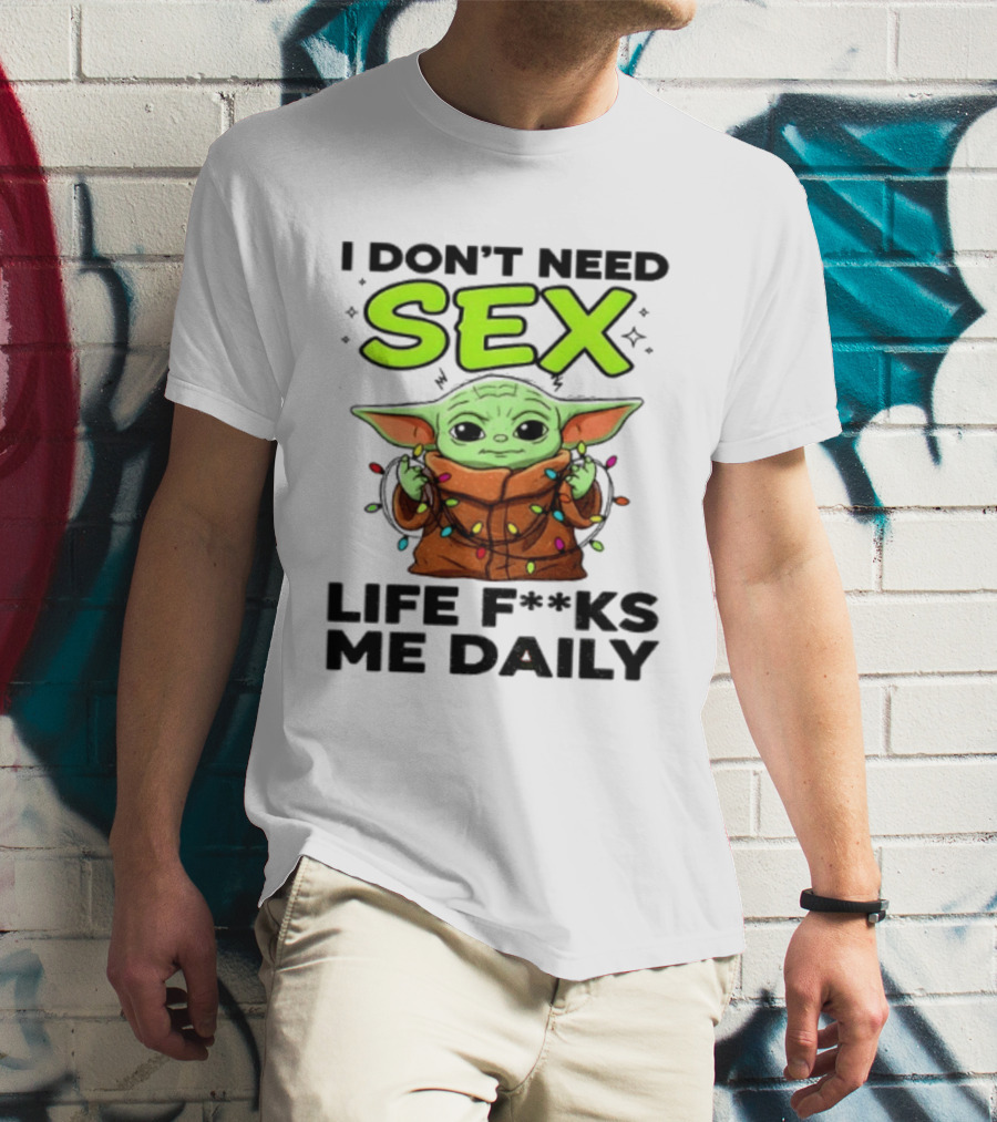 I Dont Need Sex Life F***s Me Daily Baby Yoda Christmas Lights T-Shirt