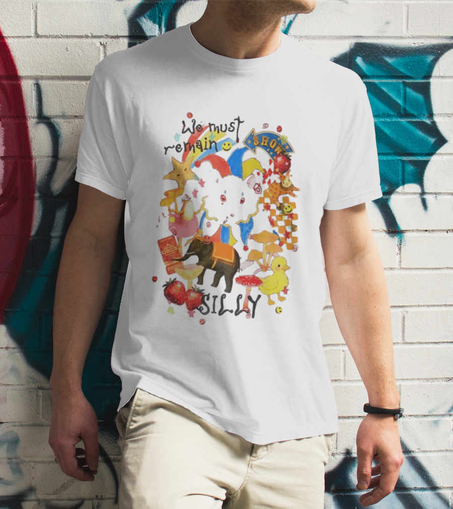 We Must Remain Silly Circus Show Whimsical Fun T-Shirt