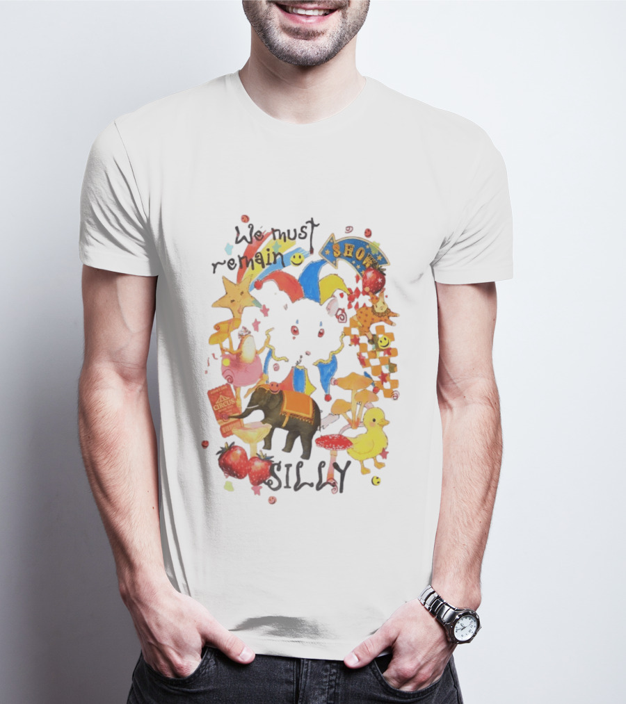 We Must Remain Silly Circus Show Whimsical Fun T-Shirt