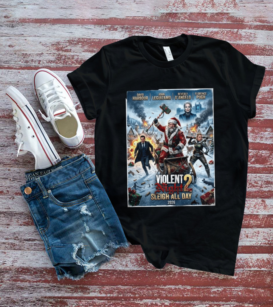 Violent Night 2 Sleigh All Day David Harbour John Leguizamo Beverly D'Angelo Florence Pugh 2026 Christmas T-Shirt