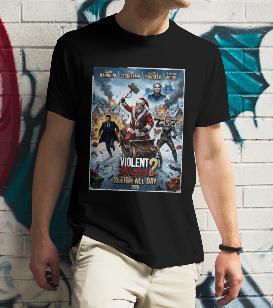 Violent Night 2 Sleigh All Day David Harbour John Leguizamo Beverly D'Angelo Florence Pugh 2026 Christmas T-Shirt