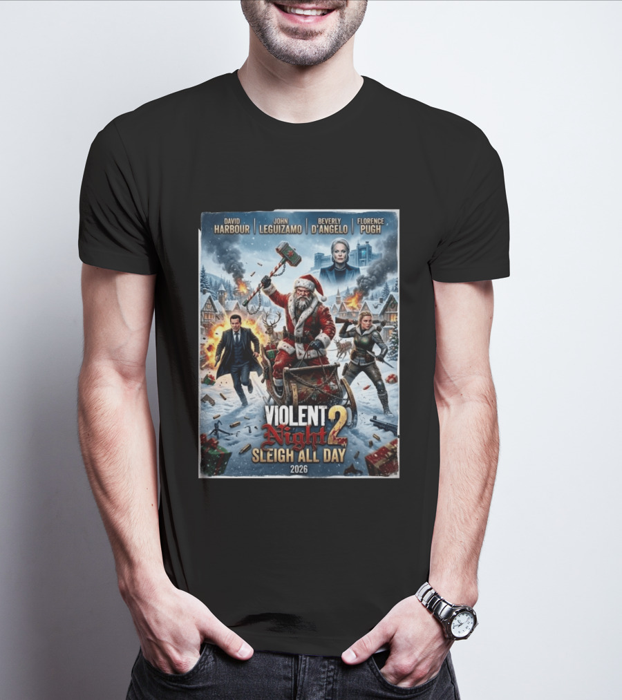 Violent Night 2 Sleigh All Day David Harbour John Leguizamo Beverly D'Angelo Florence Pugh 2026 Christmas T-Shirt