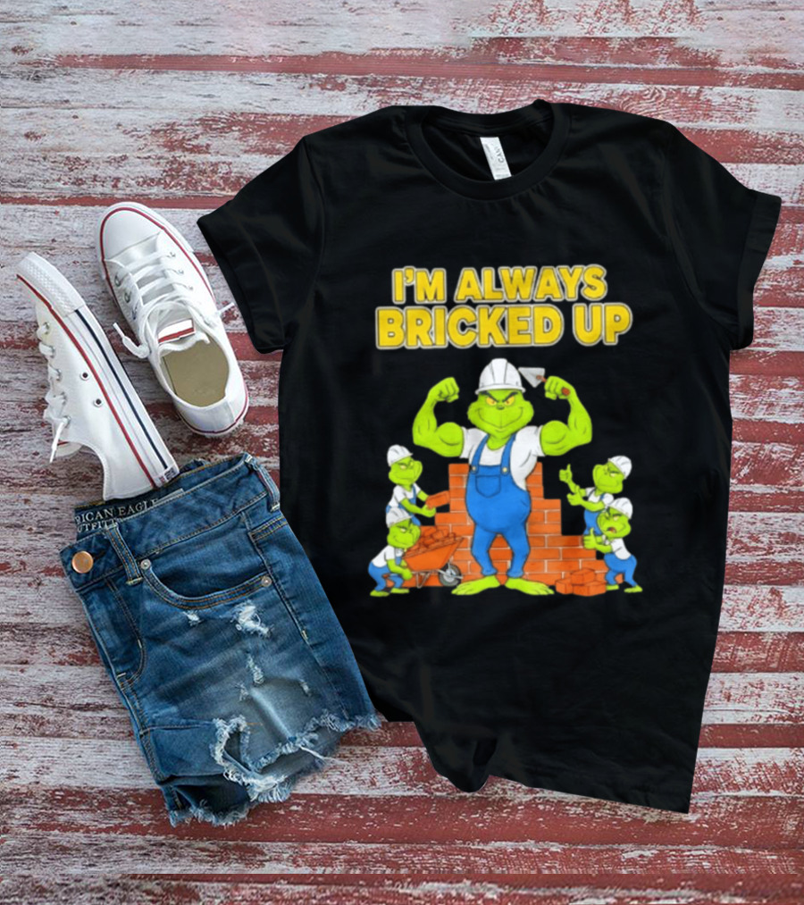 I'm Always Bricked Up Grinch Strong Construction Worker T-Shirt