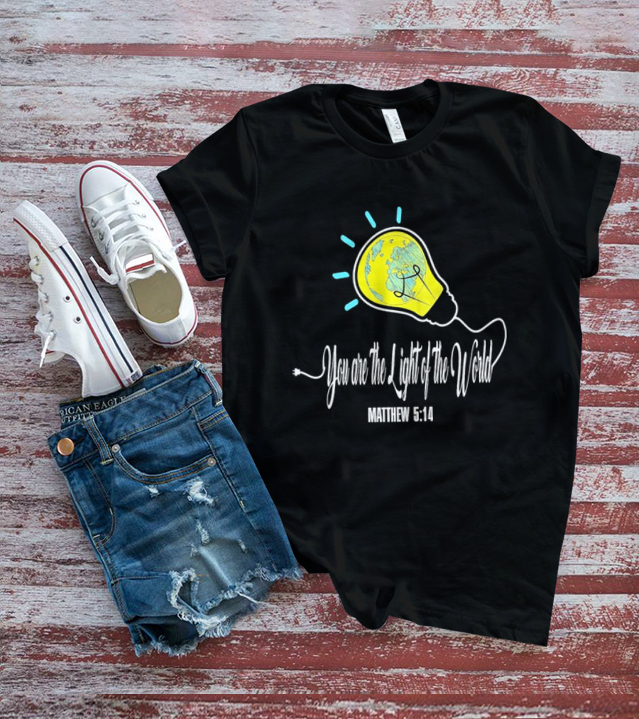 You Are The Light Of The World Matthew 5:14 Lightbulb Globe T-Shirt