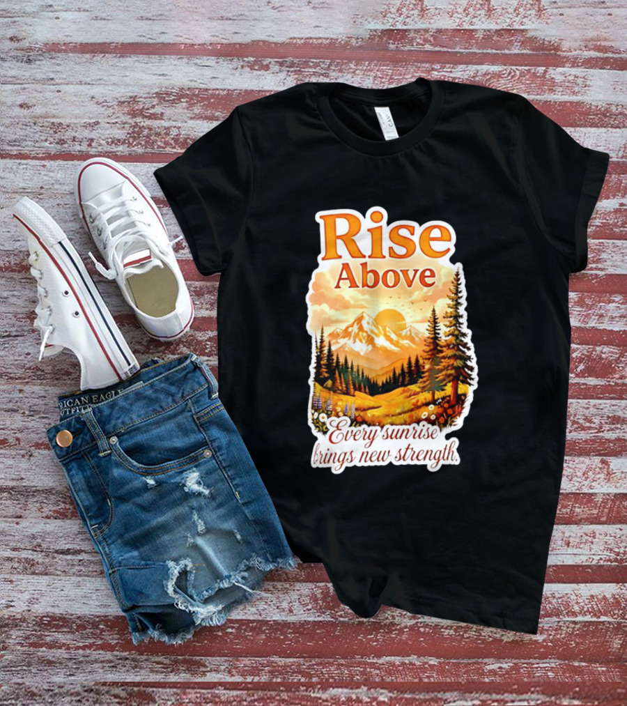 Rise Above Every Sunrise Brings New Strength Scenic Mountain Landscape T-Shirt