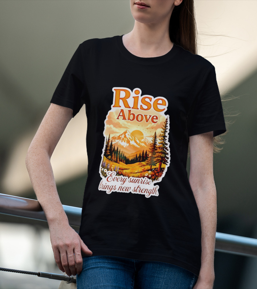 Rise Above Every Sunrise Brings New Strength Scenic Mountain Landscape T-Shirt