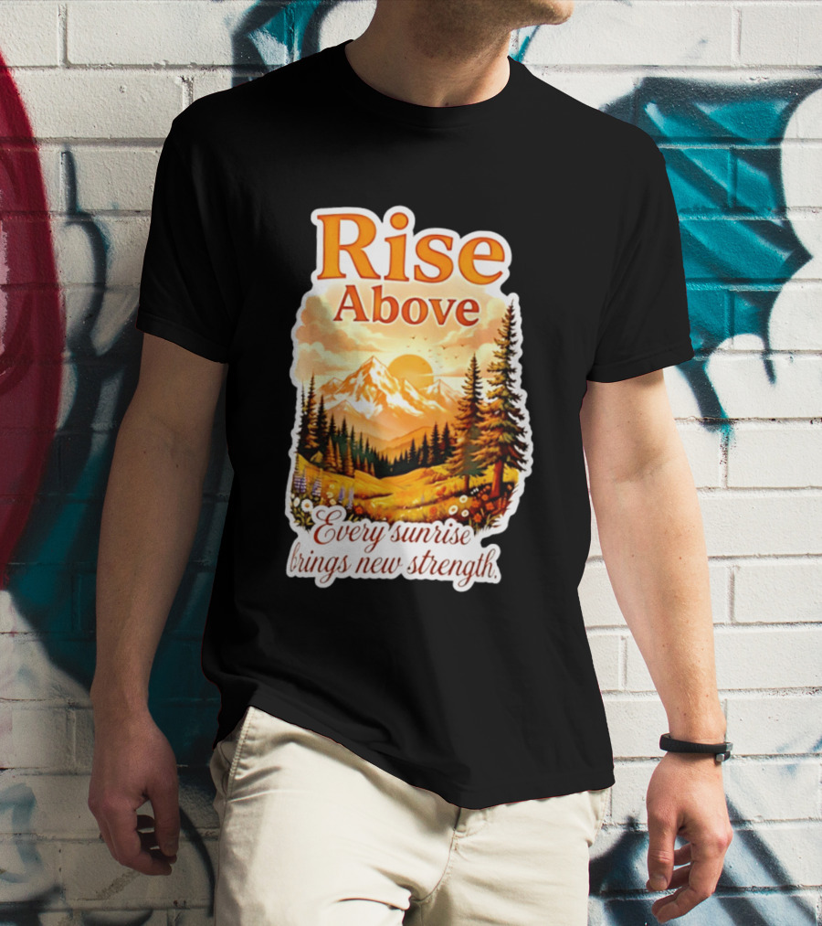 Rise Above Every Sunrise Brings New Strength Scenic Mountain Landscape T-Shirt