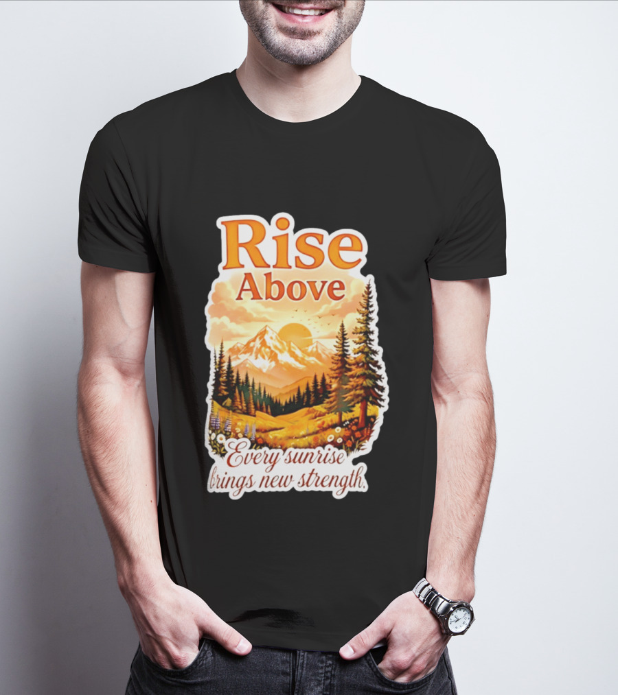Rise Above Every Sunrise Brings New Strength Scenic Mountain Landscape T-Shirt