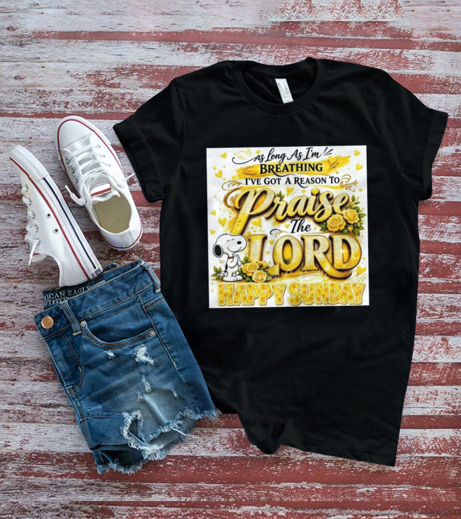 As Long As I'm Breathing I've Got A Reason To Praise The Lord Happy Sunday Snoopy T-Shirt