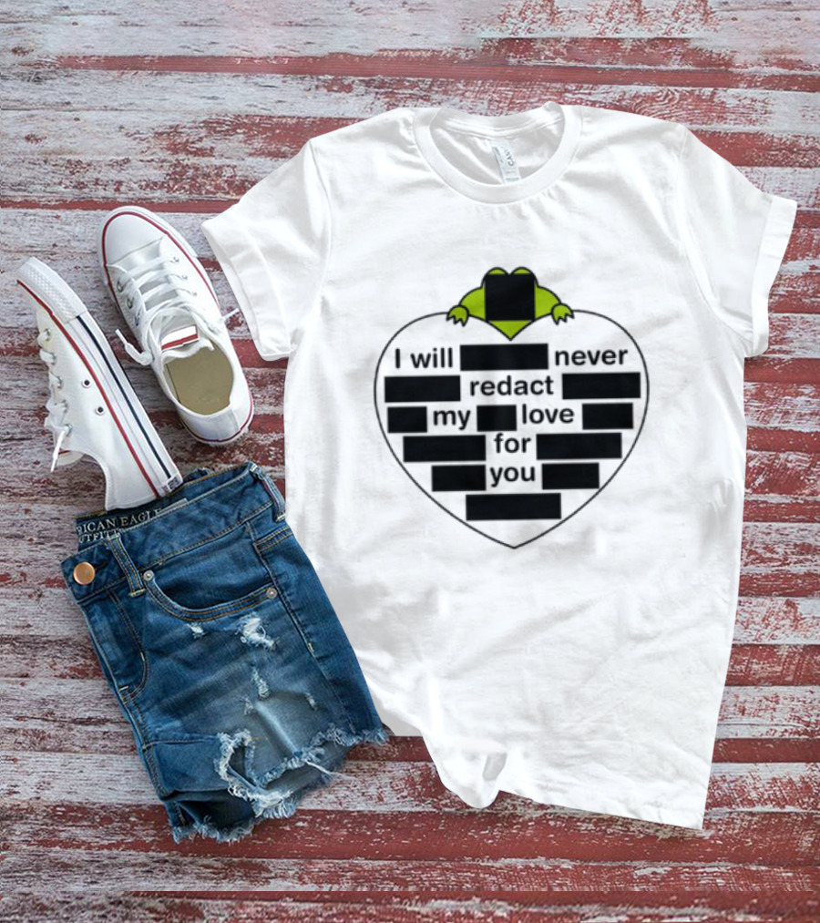 I Will Never Redact My Love For You Frog In Heart T-Shirt