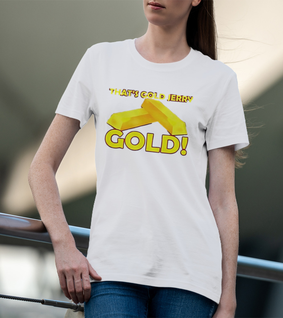That's Gold Jerry Gold Bars T-Shirt