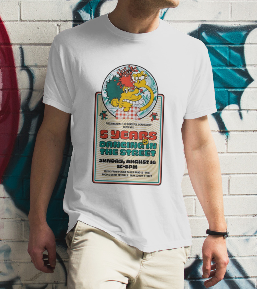 Pizza Marvin X RI Grateful Dead Family 5 Years Of Dancing In The Street Event Sunday August 16 Music From Pearly Baker Band T-Shirt