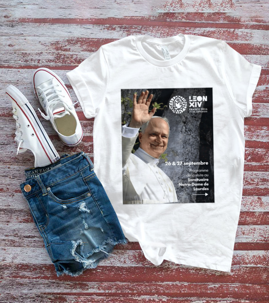 LEON XIV France 2026 Sanctuaire Notre Dame De Lourdes 25 28 Septembre Programme De Visite 26 & 27 Septembre T-Shirt