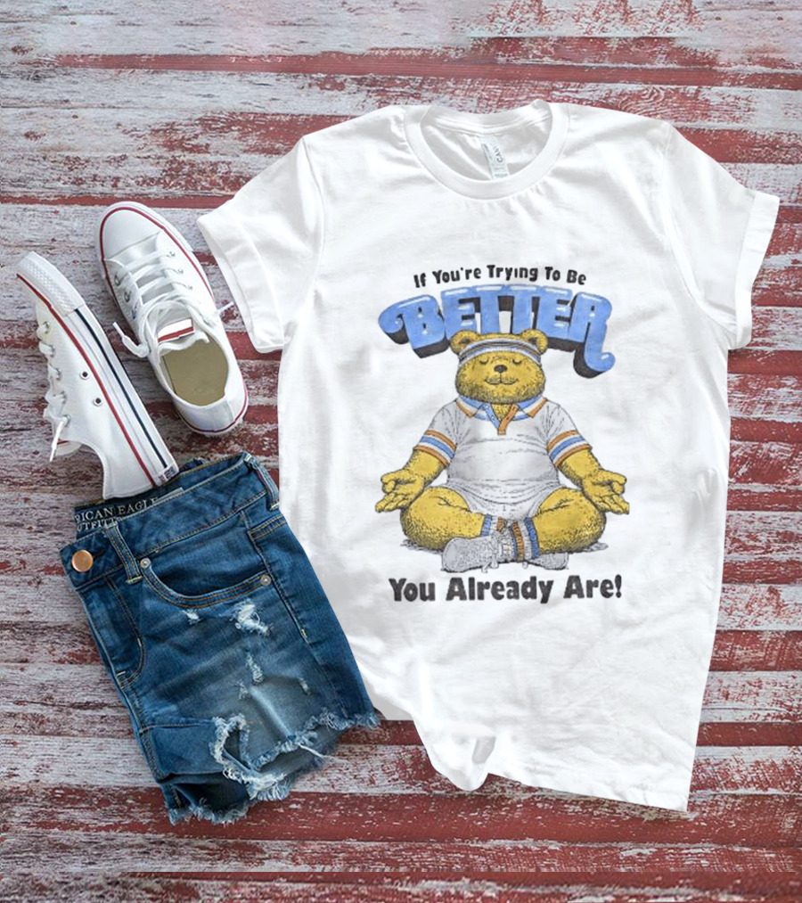 Meditating Bear If You're Trying To Be Better You Already Are T-Shirt