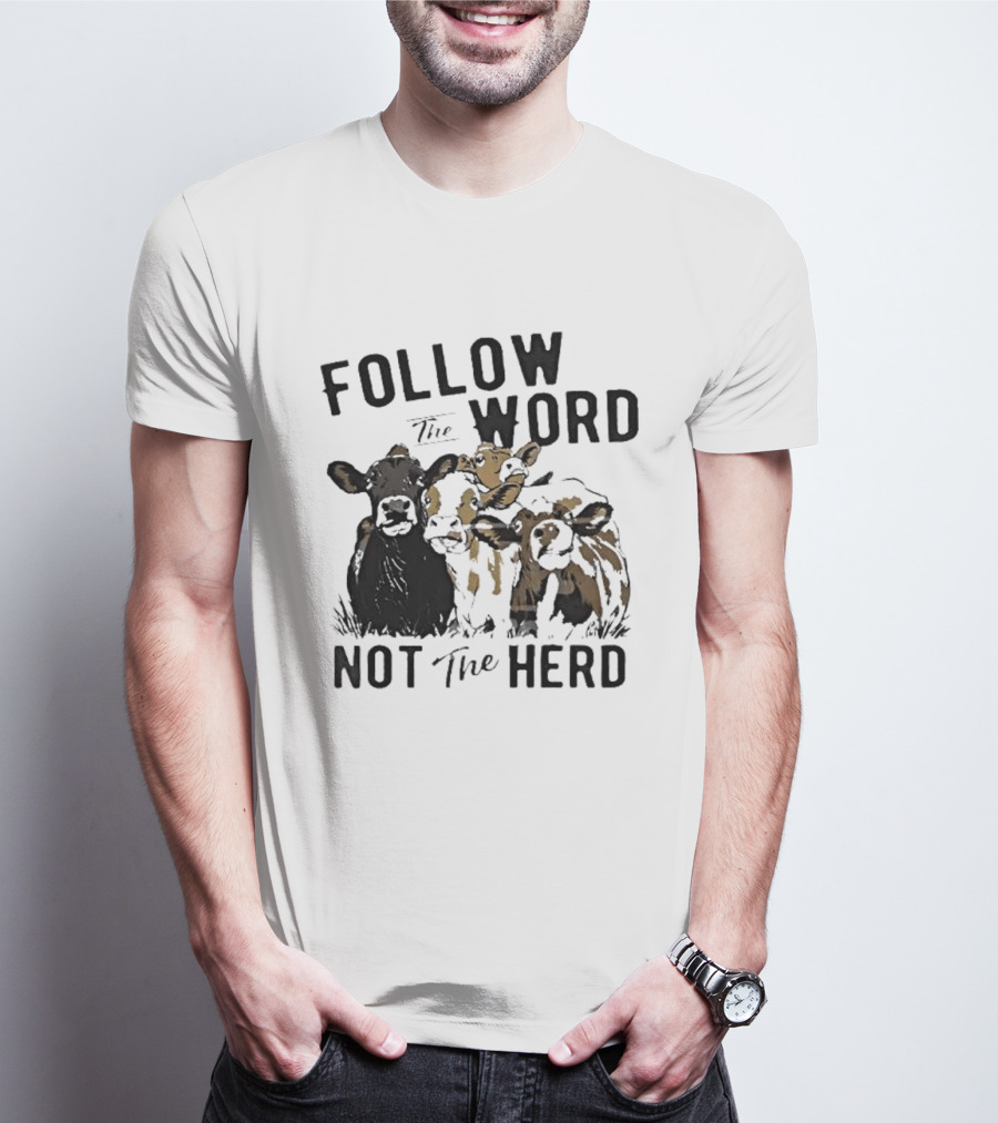 Follow The Word Not The Herd Cow Farm Animal T-Shirt