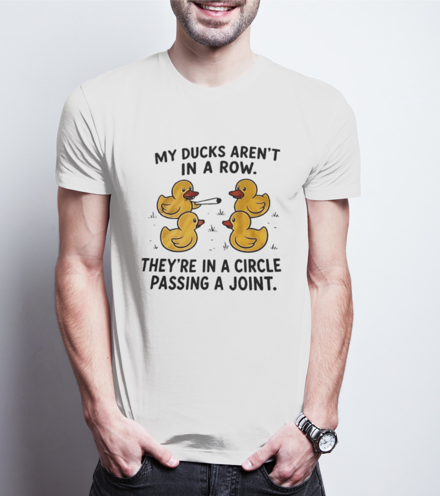 My Ducks Aren't In A Row They're In A Circle Passing A Joint Four Yellow Rubber Cartoon Birds Smoking T-Shirt