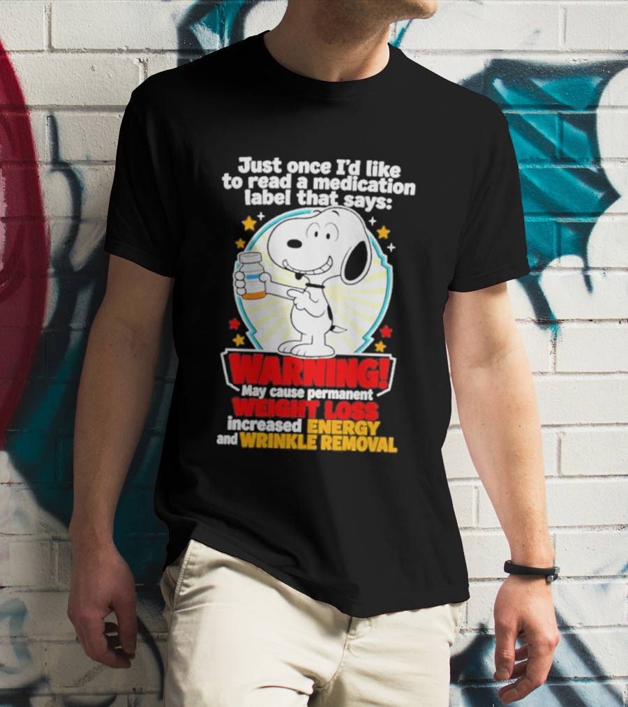 Snoopy Beagle Just Once I'd Like To Read A Medication Label That Says Warning Weight Loss Increased Energy Wrinkle Removal T-Shirt