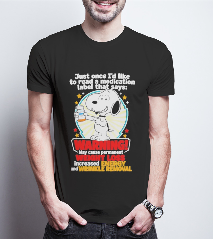Snoopy Beagle Just Once I'd Like To Read A Medication Label That Says Warning Weight Loss Increased Energy Wrinkle Removal T-Shirt