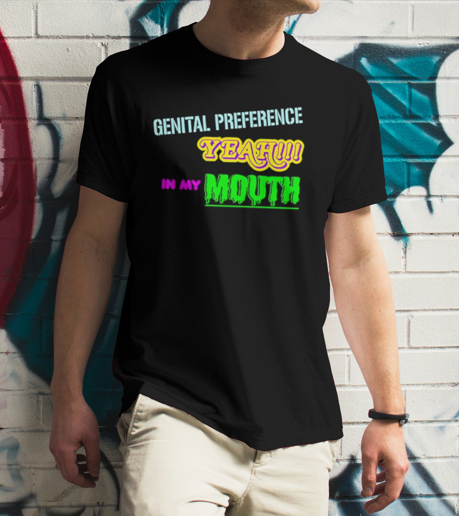 Genital Preference Yeah In My Mouth Humor T-Shirt