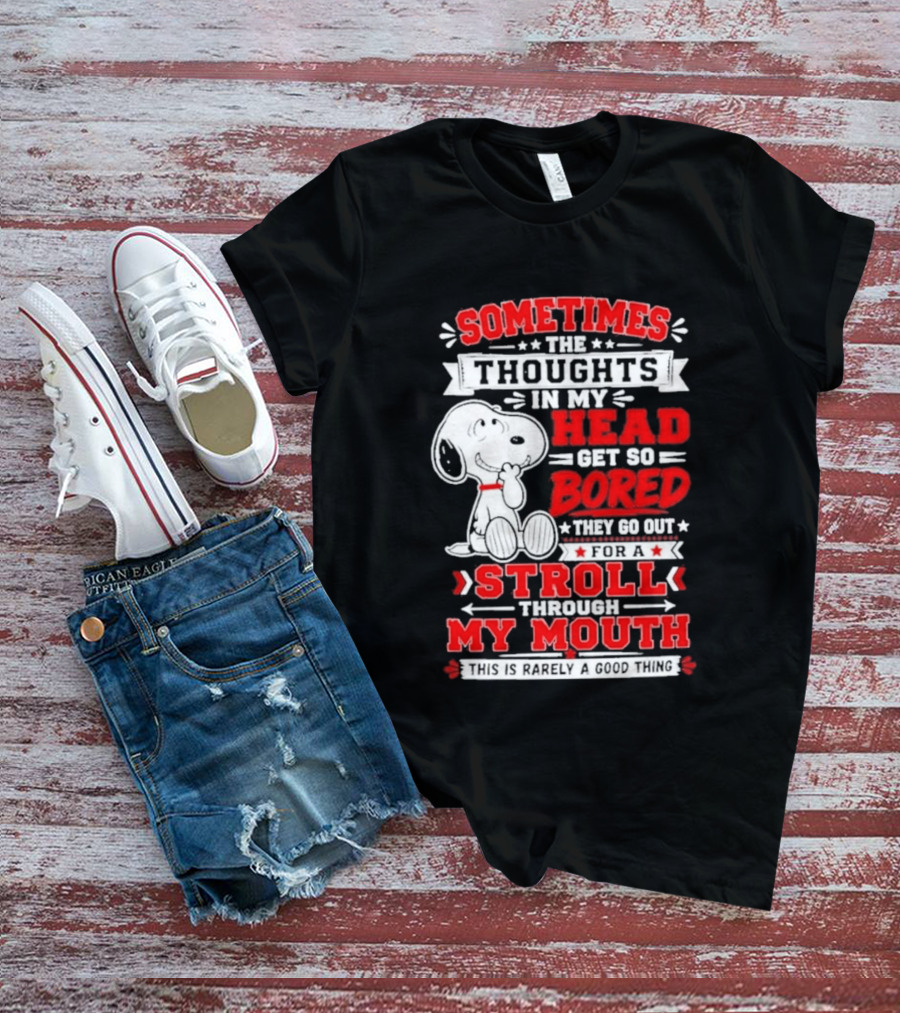Snoopy Peanuts Dog Sometimes The Thoughts In My Head Get So Bored They Stroll Through My Mouth T-Shirt