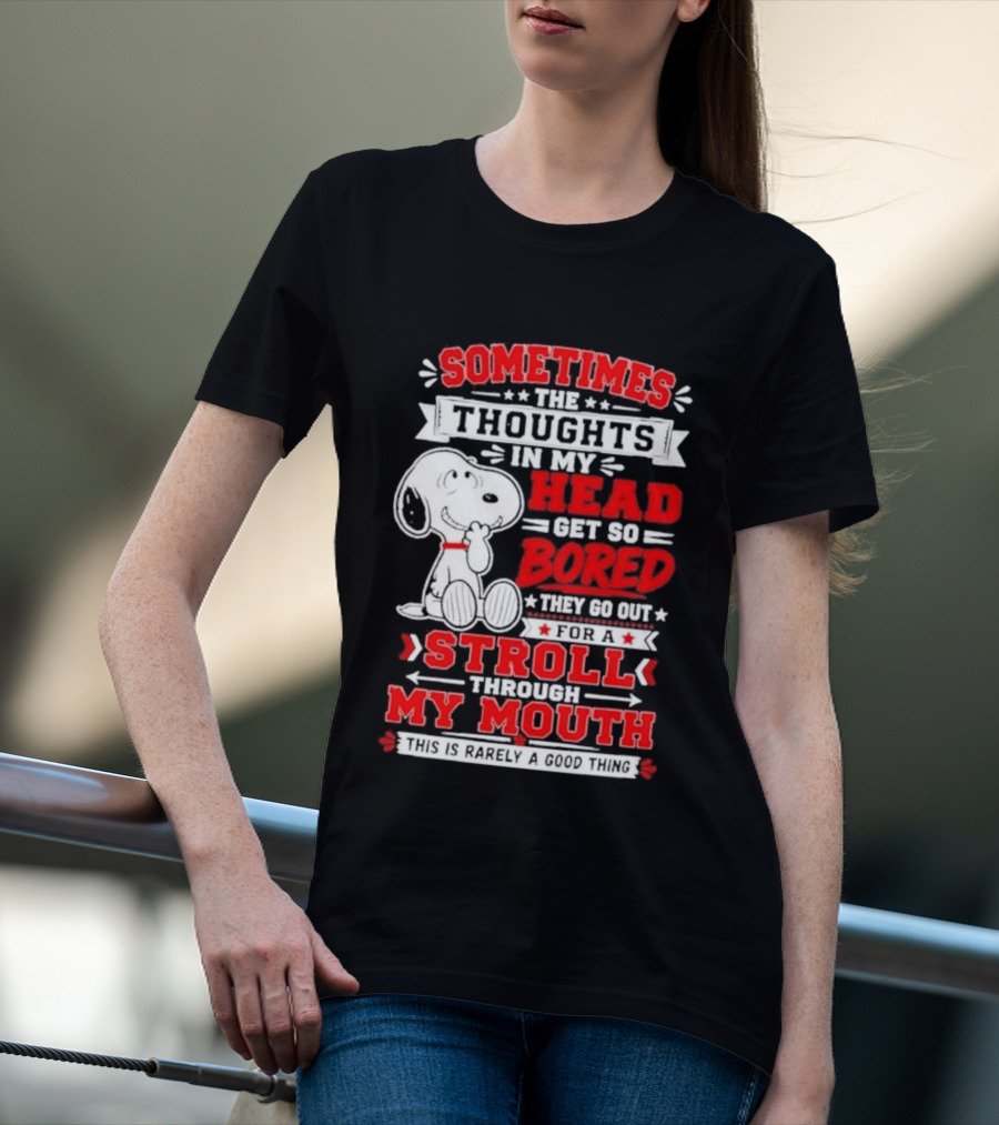 Snoopy Peanuts Dog Sometimes The Thoughts In My Head Get So Bored They Stroll Through My Mouth T-Shirt