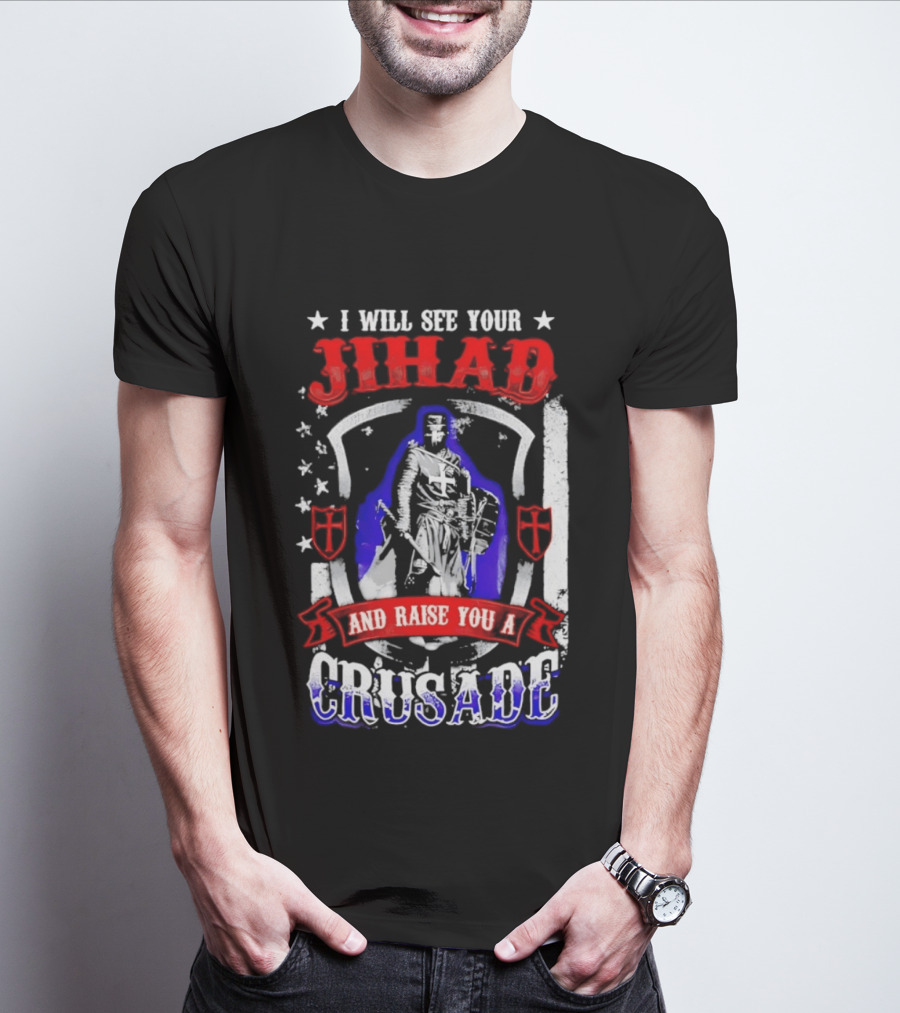 I Will See Your Jihad And Raise You A Crusade Knight Shield Banner T-Shirt