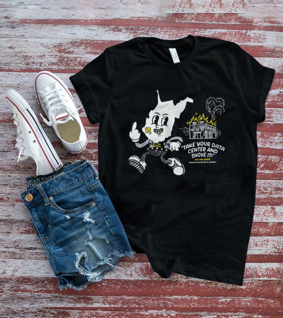 West Virginia Take Your Data Center And Shove It Raising Middle Finger Exploding Factory T-Shirt