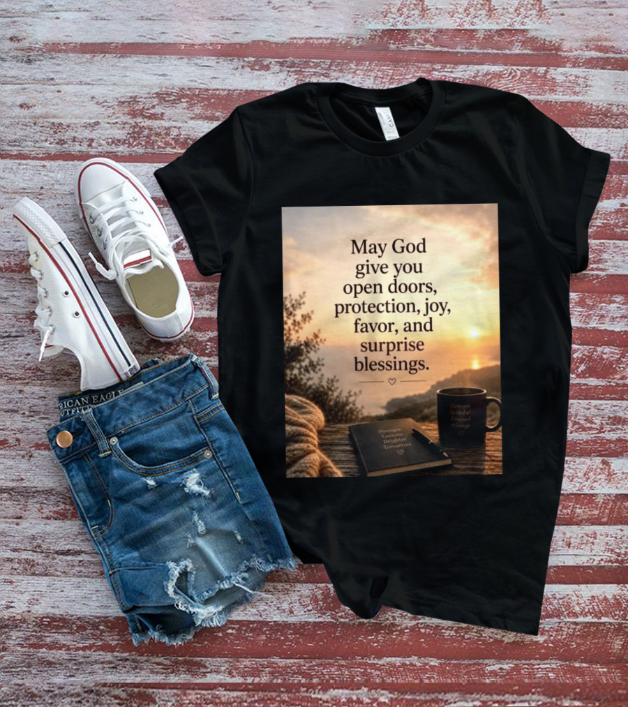 May God Give You Open Doors Protection Joy Favor Surprise Blessings Inspirational Message T-Shirt