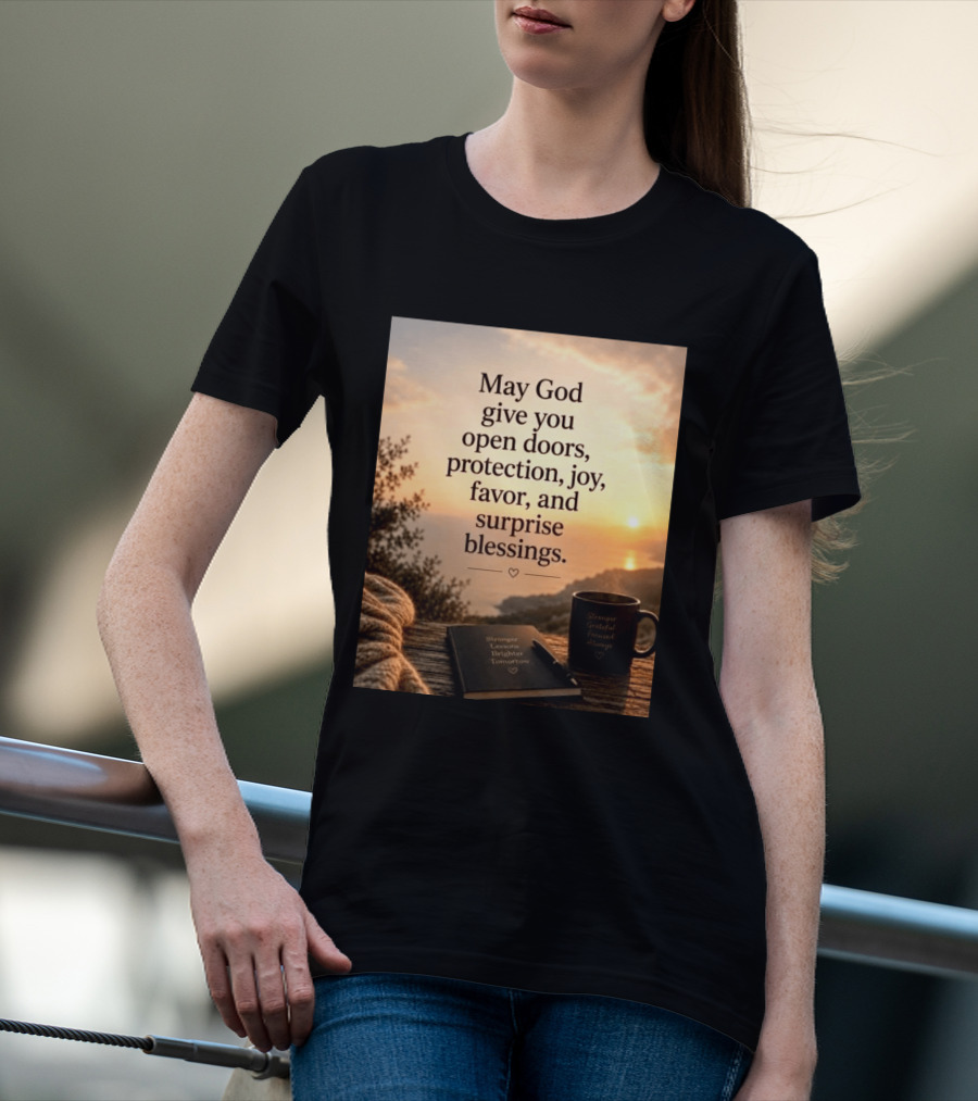May God Give You Open Doors Protection Joy Favor Surprise Blessings Inspirational Message T-Shirt